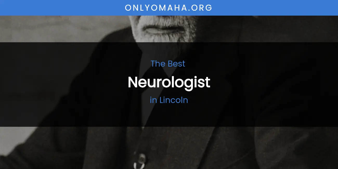 Lincoln's Best Neurologist featured