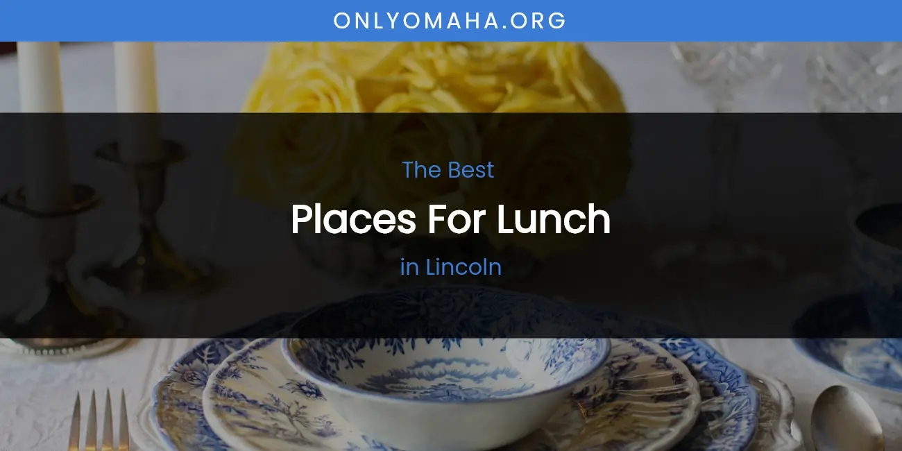 Lincoln's Best Places for Lunch featured